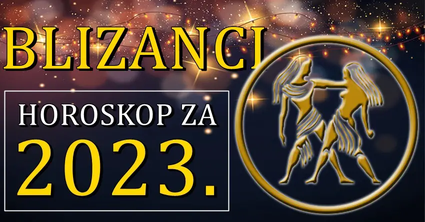 Godisnji horoskop za 2023. BLIZANCIMA donosi neocekivana iznenadjenja!