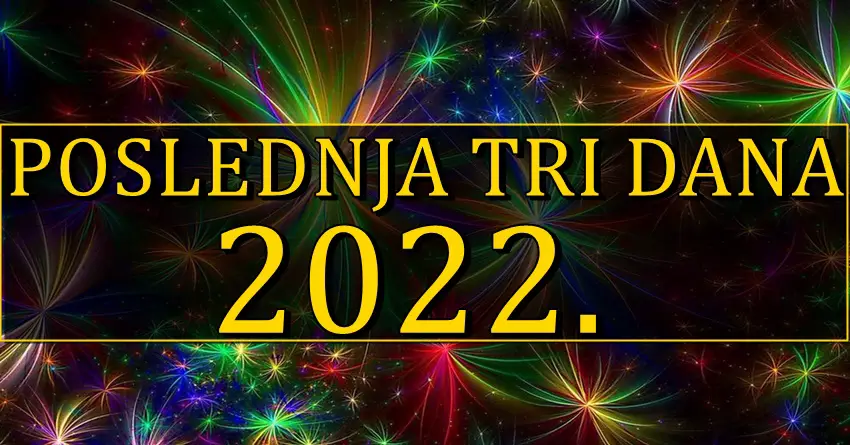 POSLEDNJA TRI DANA 2022. GODINE nekome donose veliko cudo!