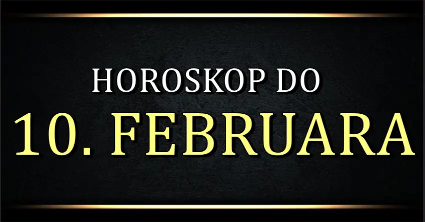 Horoskop do 10. FEBRUARA! Nekome veoma vazan period! Horoskop do 10. FEBRUARA! Nekome veoma vazan period!