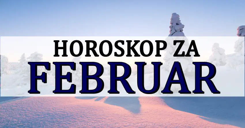 FEBRUAR je stigao! Mesecni horoskop otkriva vazna desavanja!