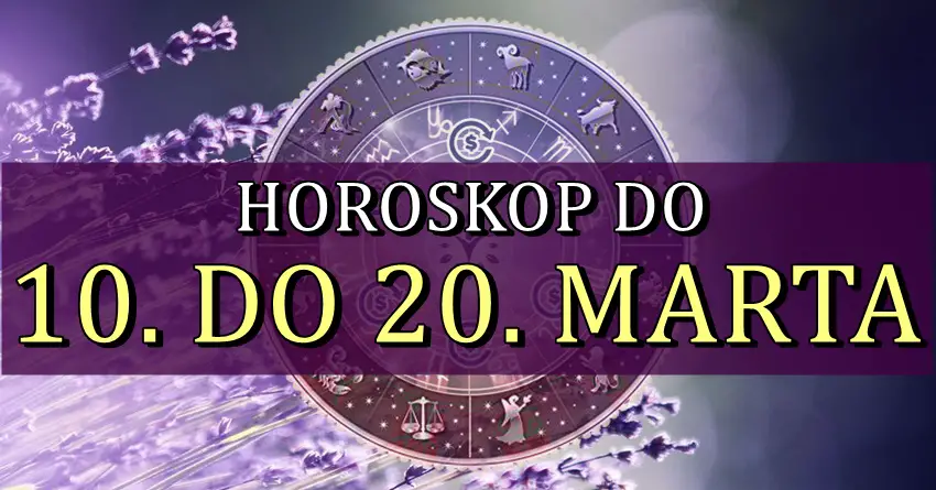 Horoskop od 10. do 20. MARTA! Nekome veliki preokret! Horoskop od 10. do 20. MARTA! Nekome veliki preokret!
