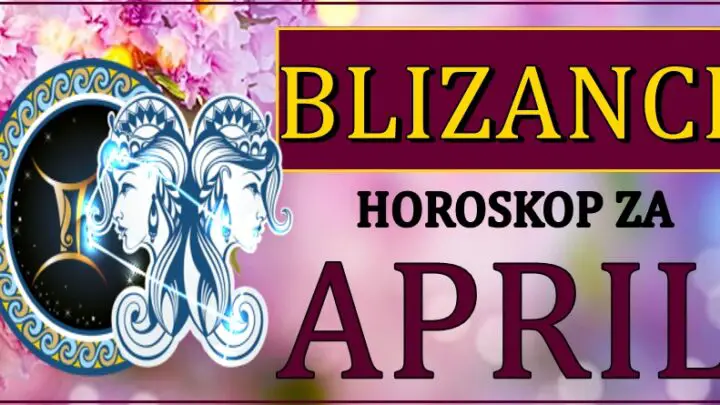BLIZANCIMA mesec APRIL donosi ostvarenje velikog sna!