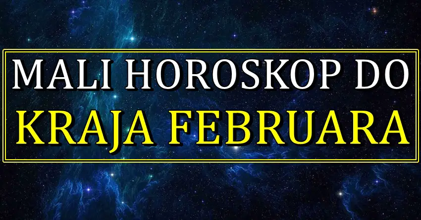 MALI HOROSKOP DO KRAJA FEBRUARA nekome donosi razlog za srecu, a nekome zivotnu promenu! MALI HOROSKOP DO KRAJA FEBRUARA nekome donosi razlog za srecu, a nekome zivotnu promenu!