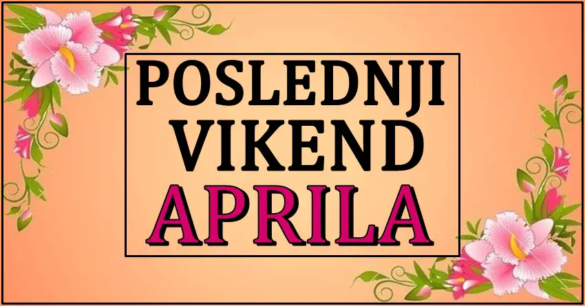 POSLEDNJI VIKEND APRILA nekome nosi veliko iznenadjenje, a nekome proslost se vraca! POSLEDNJI VIKEND APRILA nekome nosi veliko iznenadjenje, a nekome proslost se vraca!