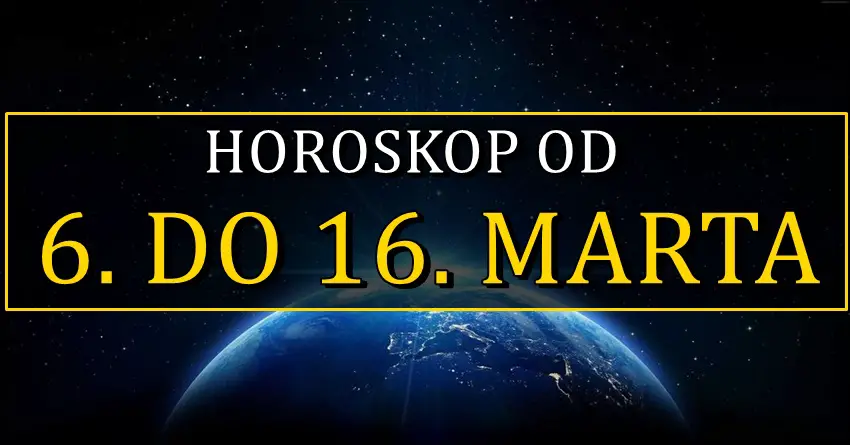 Horoskop od 6. do 16. marta nekome donosi veliku srecu, a neko moze napraviti kobnu gresku! Horoskop od 6. do 16. marta nekome donosi veliku srecu, a neko moze napraviti kobnu gresku!