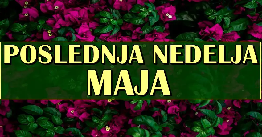 POSLEDNJA NEDELJA MAJA nekome donosi nesto o cemu sanja, a nekome veliku promenu! POSLEDNJA NEDELJA MAJA nekome donosi nesto o cemu sanja, a nekome veliku promenu!
