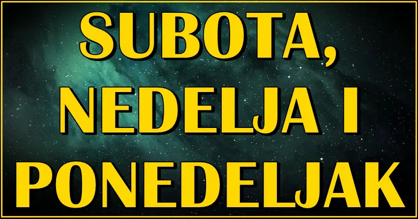 Subotu nedelju i ponedeljak ce obeleziti veoma vazna desavanja!