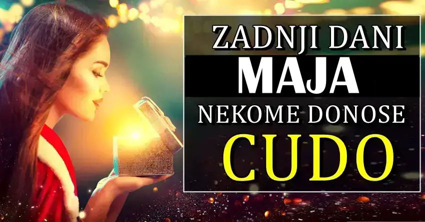 Zadnji dani maja nekim znacima donose caroliju! Zadnji dani maja nekim znacima donose caroliju!