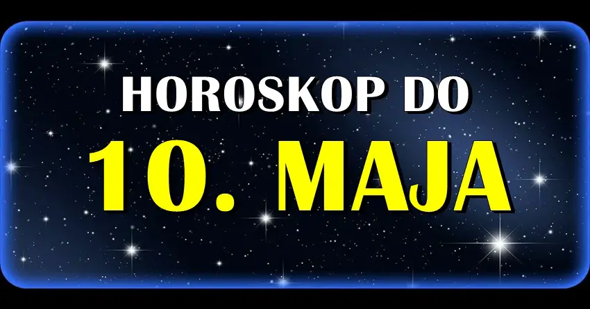 Horoskop do 10. MAJA! Nekome veoma vazan period! Horoskop do 10. MAJA! Nekome veoma vazan period!