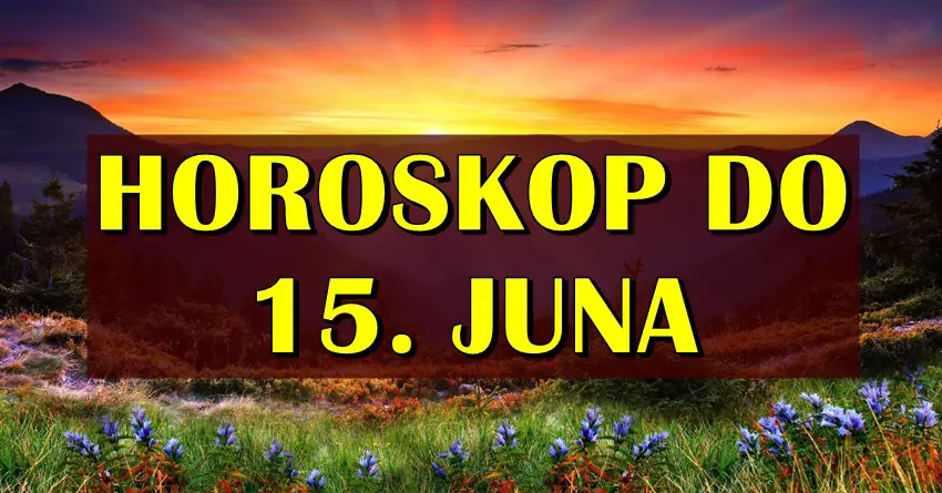 Horoskop do 15. JUNA! Nekoga ocekuje ljubavni karambol! Horoskop do 15. JUNA! Nekoga ocekuje ljubavni karambol!