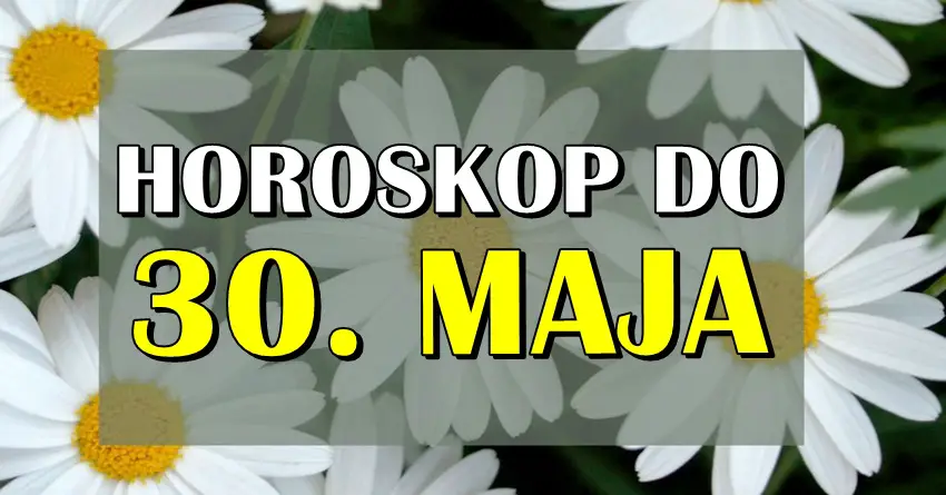 Horoskop do 30. MAJA nekome nosi zivotnu promenu! Horoskop do 30. MAJA nekome nosi zivotnu promenu!