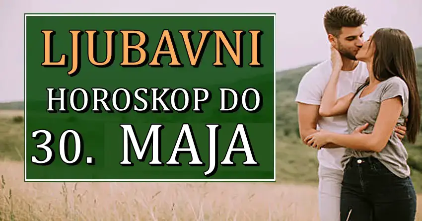 LJUBAV DO 30. MAJA nekome donosi veoma vazna desavanja! LJUBAV DO 30. MAJA nekome donosi veoma vazna desavanja!