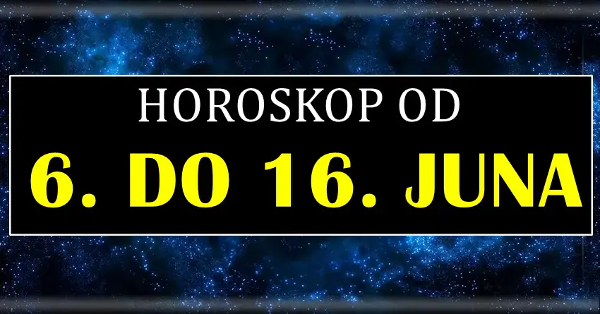 Horoskop od 6. do 16. JUNA nekome donosi veliku srecu, a neko moze napraviti kobnu gresku! Horoskop od 6. do 16. JUNA nekome donosi veliku srecu, a neko moze napraviti kobnu gresku!