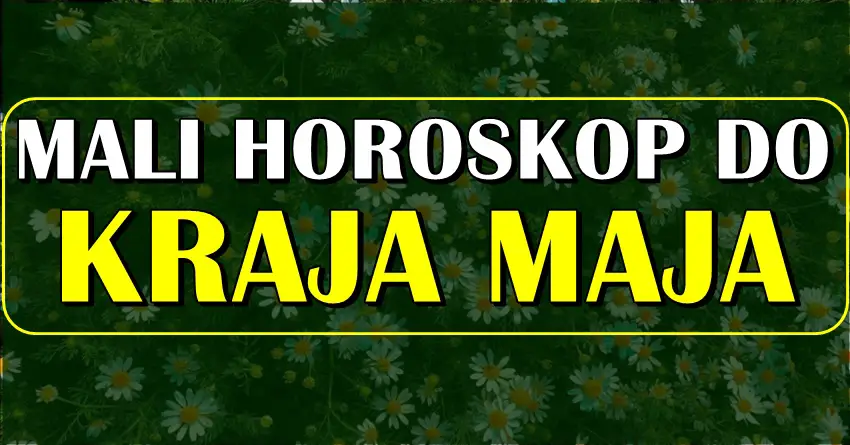 MALI HOROSKOP DO KRAJA MAJA nekome donosi razlog za srecu, a nekome zivotnu promenu! MALI HOROSKOP DO KRAJA MAJA nekome donosi razlog za srecu, a nekome zivotnu promenu!