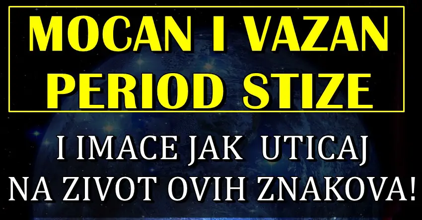 MOCAN I VAZAN PERIOD stize za ove znake zodijaka! Zvezde za njih imaju vaznu poruku!