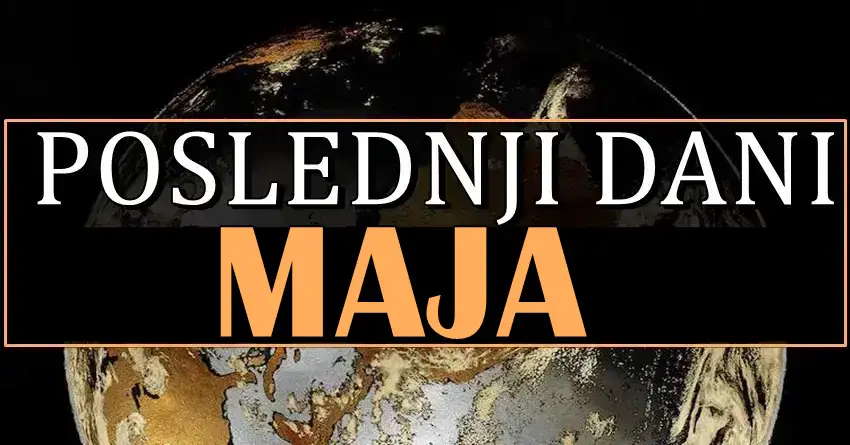 POSLEDNJI DANI MAJA nekome donose veliko cudo, nekome radost! POSLEDNJI DANI MAJA nekome donose veliko cudo, nekome radost!