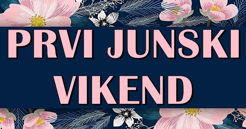 PRVI JUNSKI VIKEND stize i donosi magiju! PRVI JUNSKI VIKEND stize i donosi magiju!