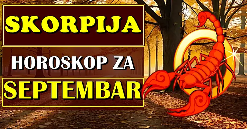 SKORPIJAMA mesec SEPTEMBAR donosi uspeh kakav ne ocekuju! Sa razlogom mesec srece!