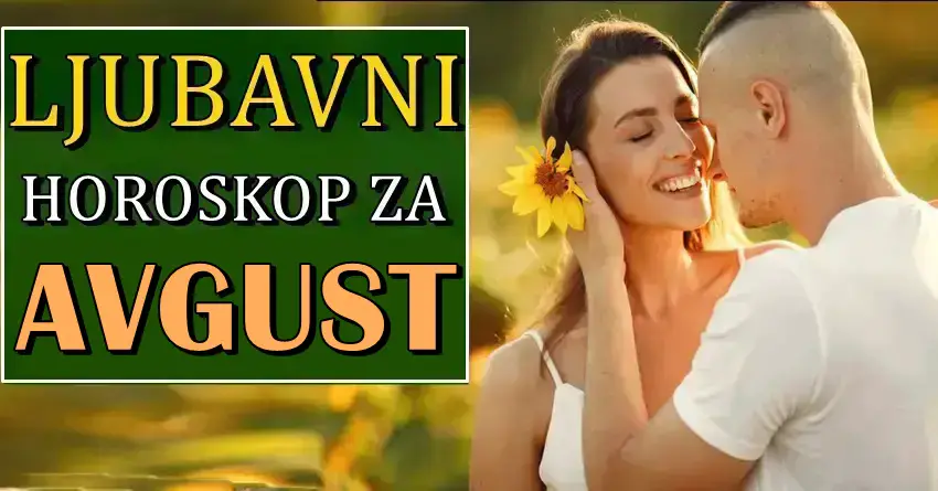 LjUBAV tokom AVUSTA nekome donosi veliku srecu! Rakovi da li je partner iskren? Jarcevi vase vreme stize! LjUBAV tokom AVUSTA nekome donosi veliku srecu! Rakovi da li je partner iskren? Jarcevi vase vreme stize!