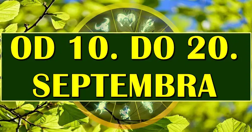 Horoskop od 10. do 20. SEPTEMBRA! Nekome veliki preokret!