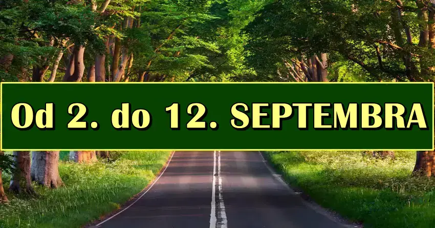 Horoskop od 2. do 12. SEPTEMBRA nekome donosi veliku srecu, a nekome nesto sto ce ga ostaviti u soku!