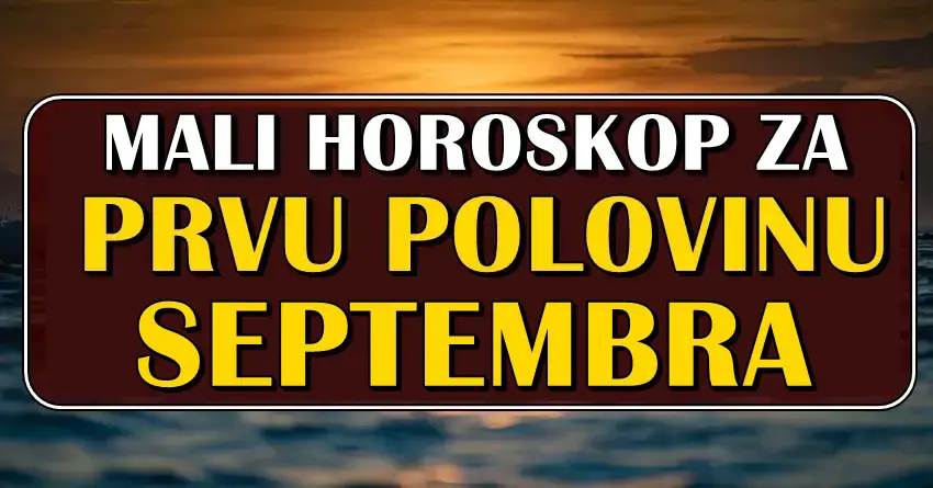 Horoskop za PRVU POLOVINU SEPTEMBRA! Kuca li vam sreca ili neocekivana igra sudbine? Horoskop za PRVU POLOVINU SEPTEMBRA! Kuca li vam sreca ili neocekivana igra sudbine?