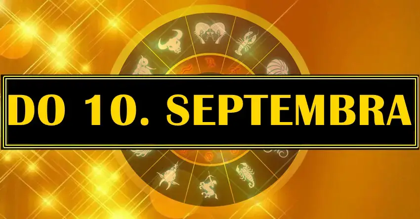 Horoskop do 10. SEPTEMBRA! Nekome veoma vazan period! Velike promene dolaze! Horoskop do 10. SEPTEMBRA! Nekome veoma vazan period! Velike promene dolaze!