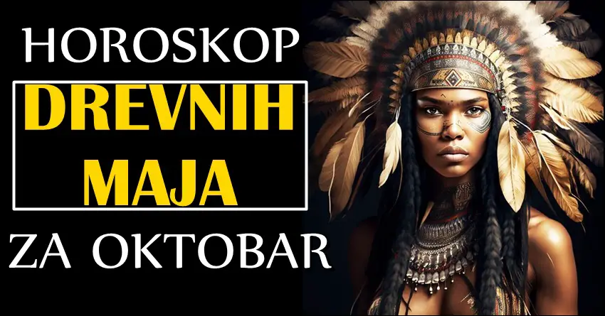 Horoskop DREVNIH MAJA za OKTOBAR: smatra se NAJPRECIZNIJIM horoskopom godinama unazad! Sada ima vazne vesta vas!o