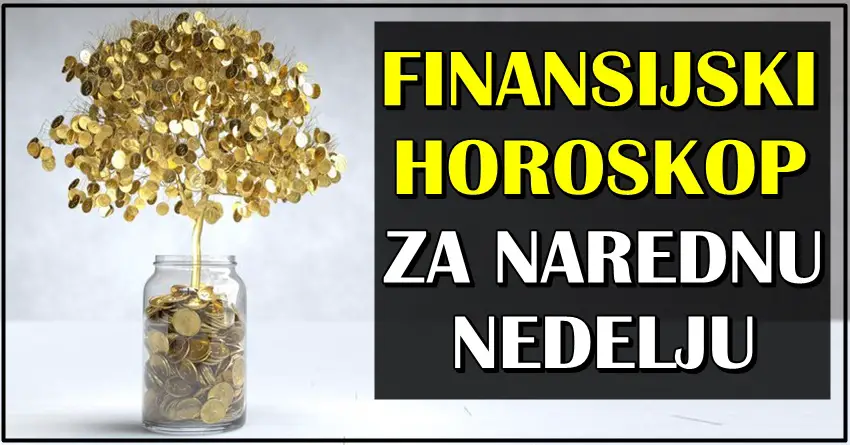 FINANSIJSKI HOROSKOP ZA NAREDNU NEDELJU: Nekoga ocekuje VELIKI NOVAC!