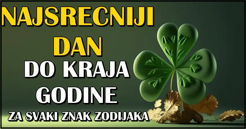 NAJSRECNIJI DAN DO KRAJA GODINE! Saznajte koji je vasem znaku zodijaka i ne protpustite SRECU!