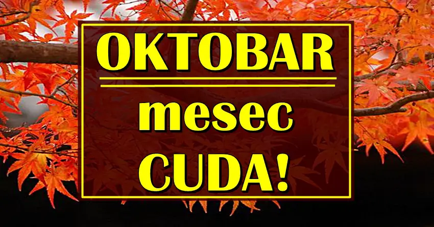 OKTOBAR ce biti mesec za CUDA: DONOSIMO OCARAVAJUCE VESTI za cak TRI znaka kojima sledi 31. DAN za USPEH, KARIJERU i LJUBAV!