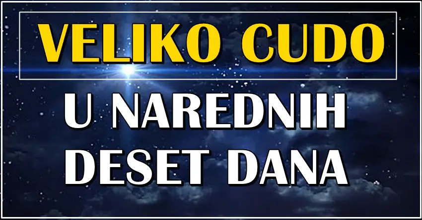 Narednih DESET DANA donose CUDO u zivot ovih znakova! Oni ce biti zateceni sa onim sto ih ocekuje!