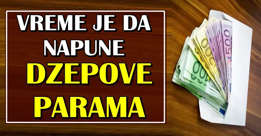 Vreme je da DZEPOVE NAPUNE PARAMA: Imamo DOBAR RAZLOG da CESTITAMO ovim znacima zodijaka! Vreme je da DZEPOVE NAPUNE PARAMA: Imamo DOBAR RAZLOG da CESTITAMO ovim znacima zodijaka!