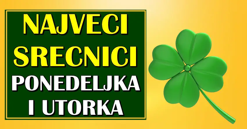 SREĆNICI PONEDELJKA I UTORKA – Ovi znaci neće znati šta ih je snašlo zbog sreće koje im se sprema!