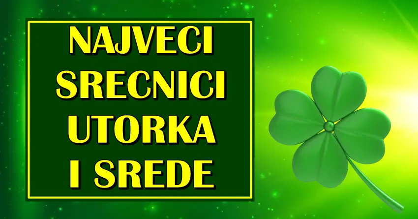 NAJVEĆI SREĆNICI UTORKA I SREDE: Ove znake će sreća tokom naredna dva dana čvrsto zagrliti! NAJVEĆI SREĆNICI UTORKA I SREDE: Ove znake će sreća tokom naredna dva dana čvrsto zagrliti!