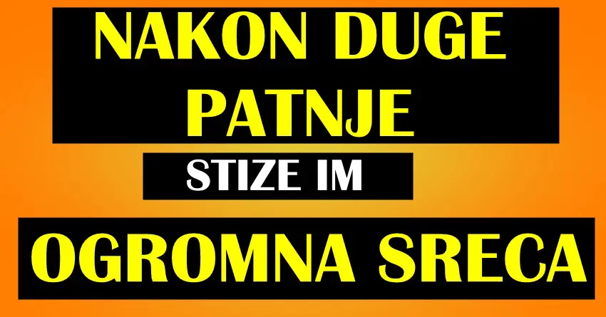 NAKON DUGE PATNJE ovim znacima zodijaka konacno stize OGROMNA SRECA! Njih ce sudbina obradovati!