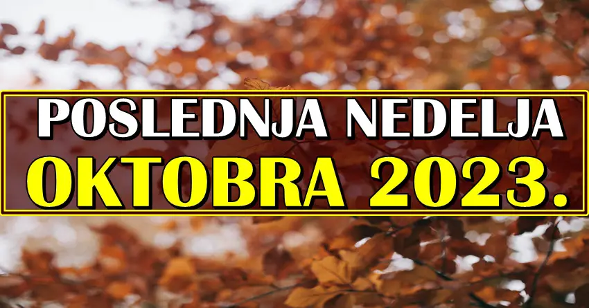 POSLEDNJA NEDELJA OKTOBRA 2023. – Nedelja promena je pred nama, nekoga čeka totalan preokret!