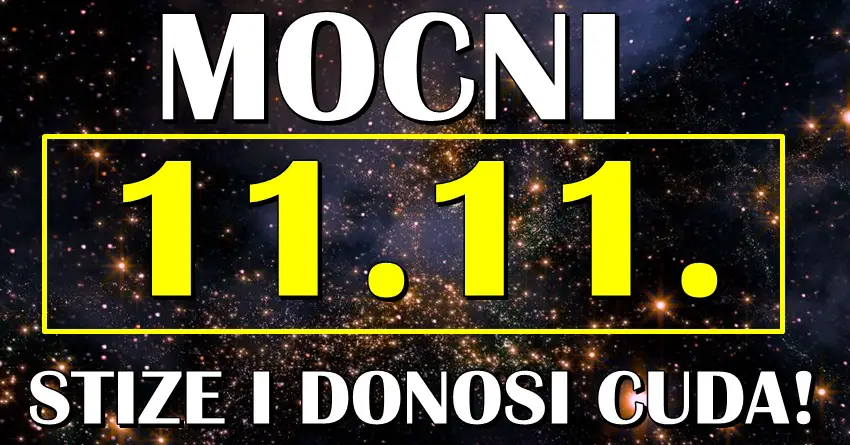 MOĆNI 11.11 STIŽE i donosi dominaiju i veliku promenu u život ovih znakoga zodijaka! Imaće priliku da ostvare ono št dugo čekaju! MOĆNI 11.11 STIŽE i donosi dominaiju i veliku promenu u život ovih znakoga zodijaka! Imaće priliku da ostvare ono št dugo čekaju!