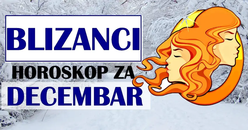 Za BLIZANCE DECEMBAR će biti mesec MAGIJE! Očekuje vas velika sreća tokom ovog meseca! Za BLIZANCE DECEMBAR će biti mesec MAGIJE! Očekuje vas velika sreća tokom ovog meseca!