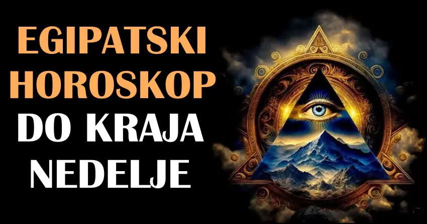 EGIPATSKI HOROSKOP do KRAJA NEDELJE donosi važna dešavanja i bitne životne prokrete!