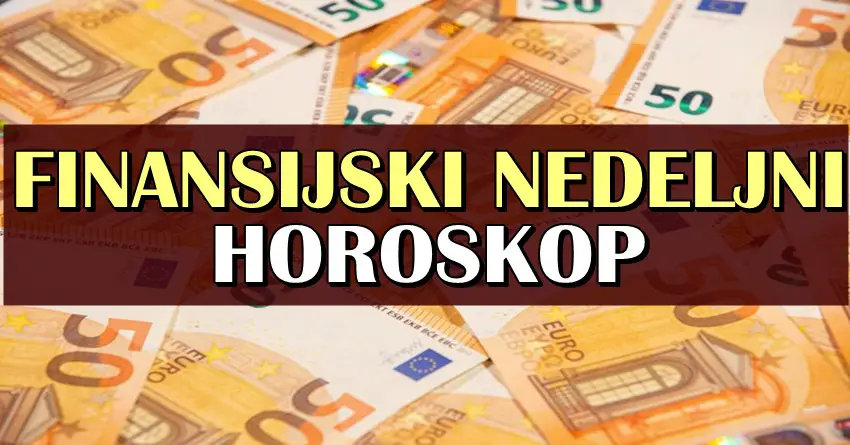 FINANSIJSKI NEDELJNI HOROSKOP – Nekoga čeka velika sreća i dobitak! FINANSIJSKI NEDELJNI HOROSKOP – Nekoga čeka velika sreća i dobitak!