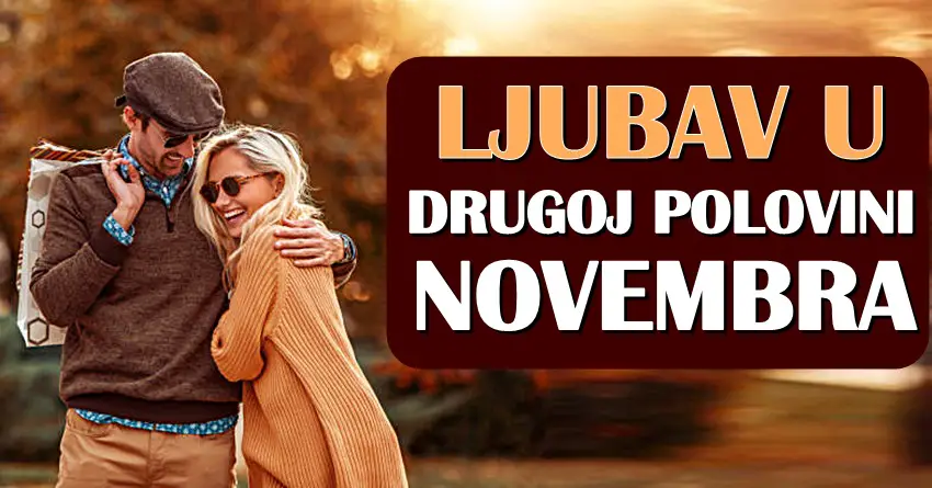 LJUBAV U DRUGOJ POLOVINI NOVEMBRA – Jednom znaku u život stiže nova ljubav, dok će konačno jedan znak spoznati pravu sreću! LJUBAV U DRUGOJ POLOVINI NOVEMBRA – Jednom znaku u život stiže nova ljubav, dok će konačno jedan znak spoznati pravu sreću!