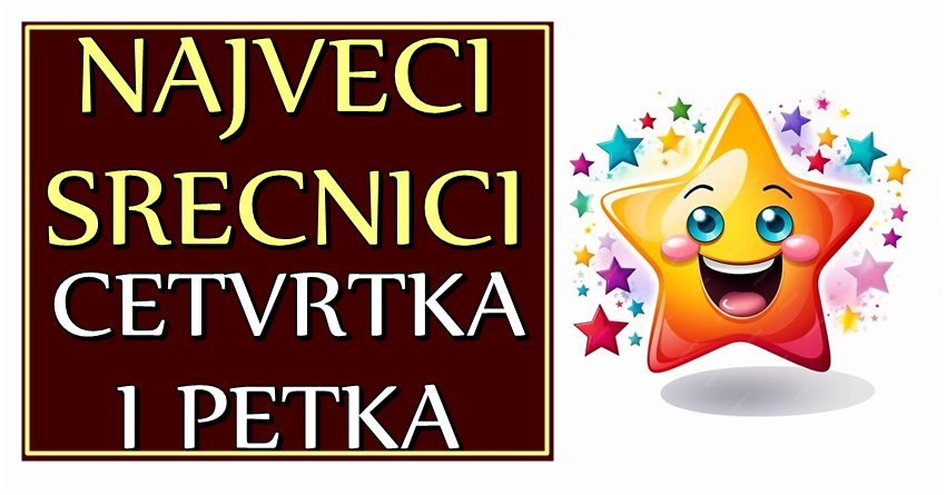 NAJVEĆI SREĆNICI ČETVRTKA I PETKA – Ovi znaci će konačno zablistati od sreće tokom ova dva dana! NAJVEĆI SREĆNICI ČETVRTKA I PETKA – Ovi znaci će konačno zablistati od sreće tokom ova dva dana!