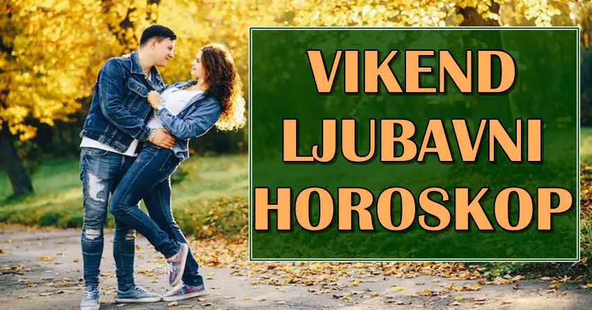 LJUBAVNI VIKEND HOROSKOP nekome donosi životnu odluku i pravo čudo! LJUBAVNI VIKEND HOROSKOP nekome donosi životnu odluku i pravo čudo!