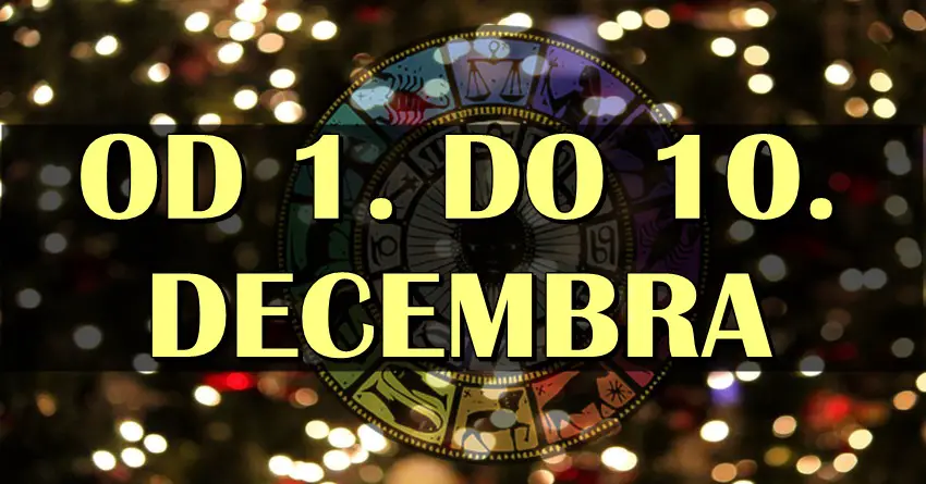 Od 1. do 10. DECEMBRA spremite se za PRAVU MAGIJU! Jednom znaku će život biti MNOGO LEPŠI!