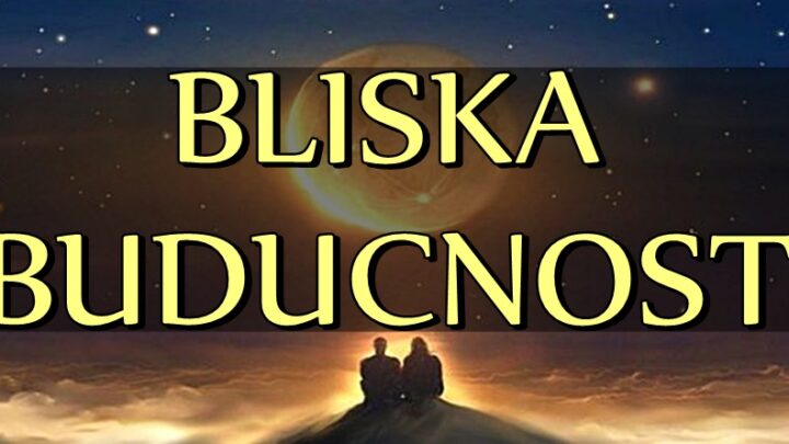 BLISKA BUDUĆNOST otkriva VAŽNA DEŠAVANJA za sve znake zodijaka! Da li ste spremni za ono što vas čeka?!