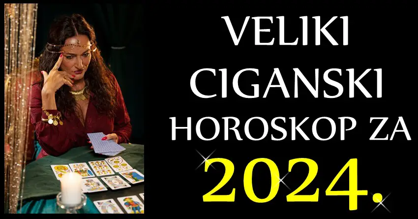CIGANSKI HOROSKOP za 2024. godinu – Godina VELIKIH PRILIKA i VAŽNIH DEŠAVANJA! CIGANSKI HOROSKOP za 2024. godinu – Godina VELIKIH PRILIKA i VAŽNIH DEŠAVANJA!