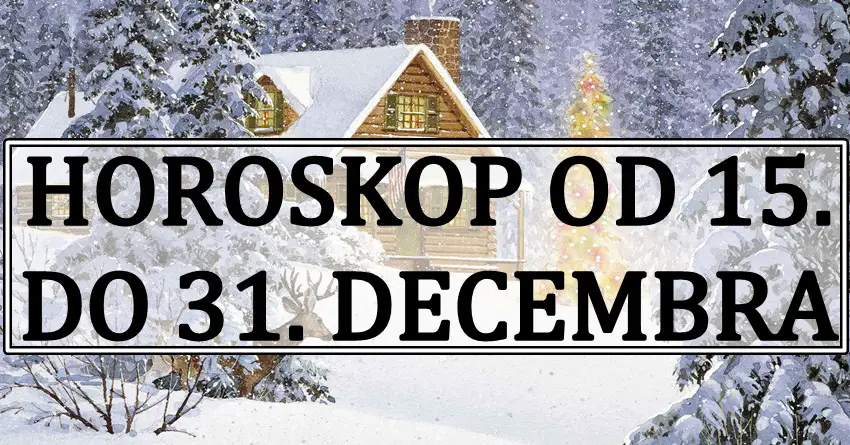 Od 15. do 31. DECEMBRA desiće se nepredvidive situacije! Jedan znak će imati priliku za totalnu životnu promenu! Od 15. do 31. DECEMBRA desiće se nepredvidive situacije! Jedan znak će imati priliku za totalnu životnu promenu!