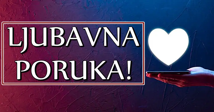LJUBAVNA PORUKA koja ce PROMENITI SVE: Ako ste rodjeni u OVIM znacima, znajte da ce LJUBAV da vas USRECI kao nikada ranije! LJUBAVNA PORUKA koja ce PROMENITI SVE: Ako ste rodjeni u OVIM znacima, znajte da ce LJUBAV da vas USRECI kao nikada ranije!