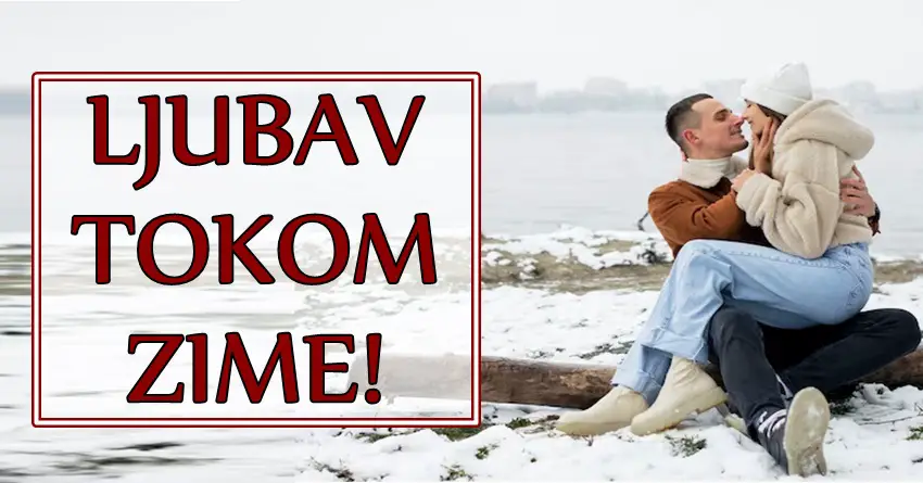 LJUBAV TOKOM ZIME donosi neverovatna dešavanja! Nekome dolazi NOVA LJUBAV, dok će jedan znak dati novu šansu BIVŠOJ LJUBAVI! LJUBAV TOKOM ZIME donosi neverovatna dešavanja! Nekome dolazi NOVA LJUBAV, dok će jedan znak dati novu šansu BIVŠOJ LJUBAVI!